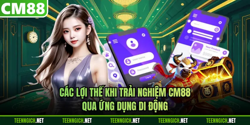 Các lợi thế khi trải nghiệm CM88 qua ứng dụng di động