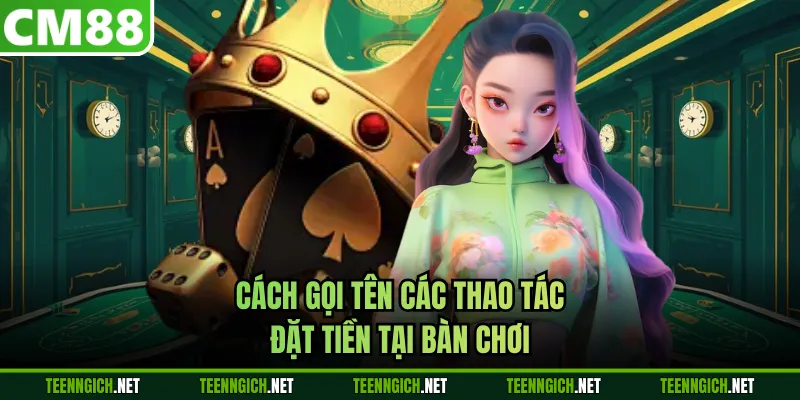 Cách gọi tên các thao tác đặt tiền tại bàn chơi