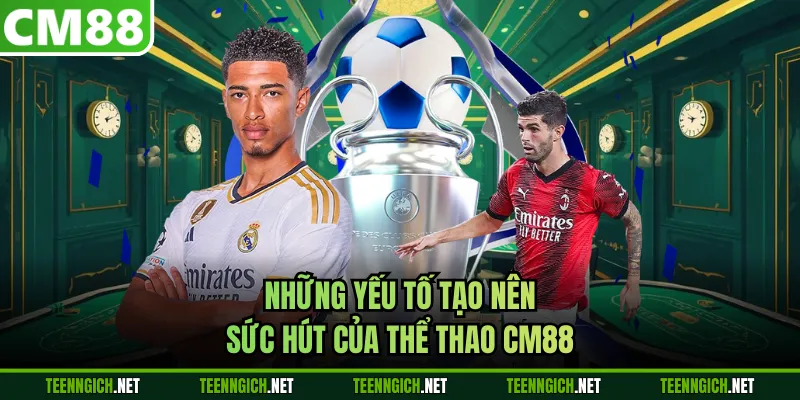 Những yếu tố tạo nên sức hút của thể thao CM88