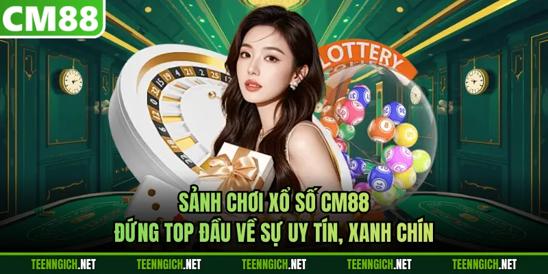 Sảnh chơi xổ số CM88 đứng top đầu về sự uy tín, xanh chín
